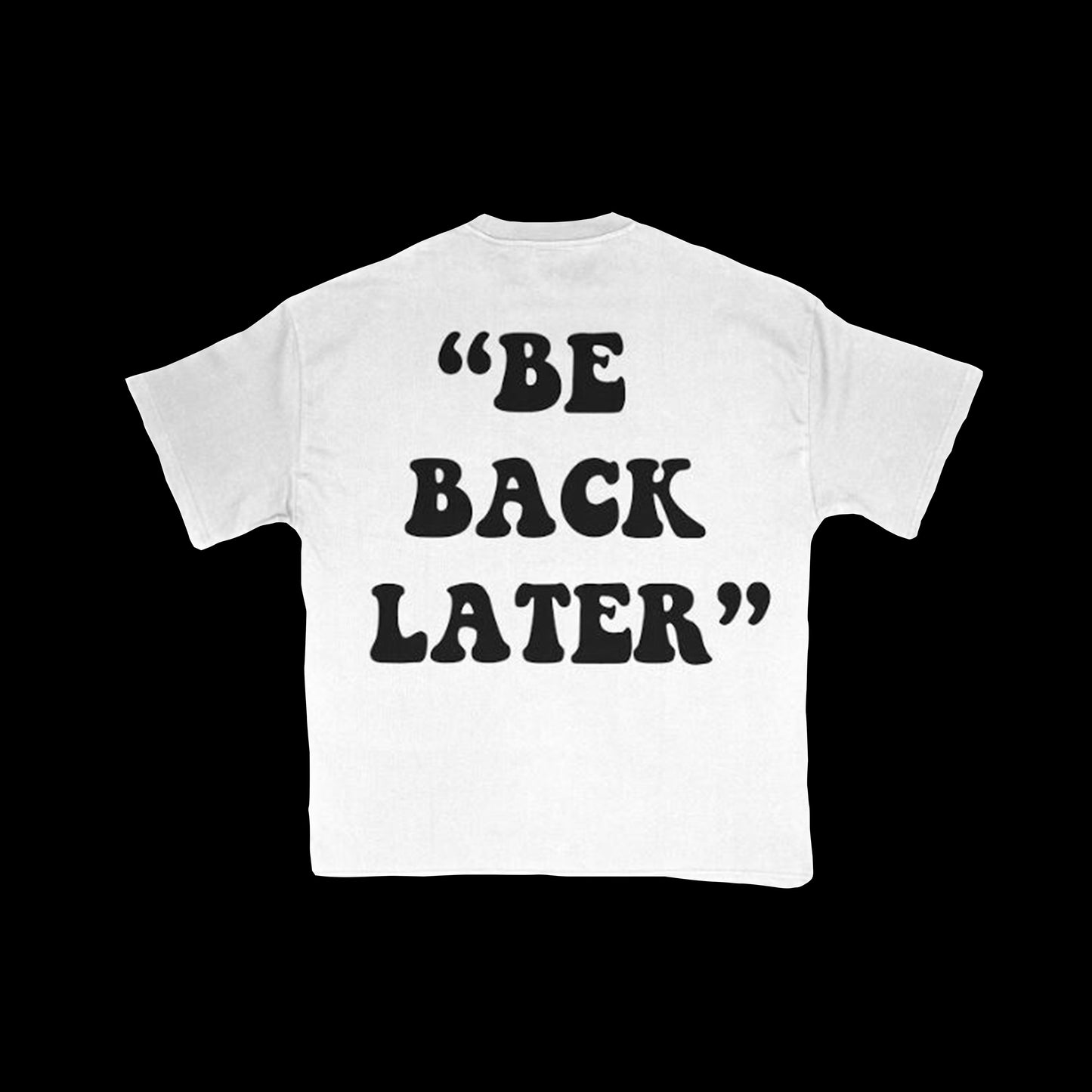 Be Back Later Tee