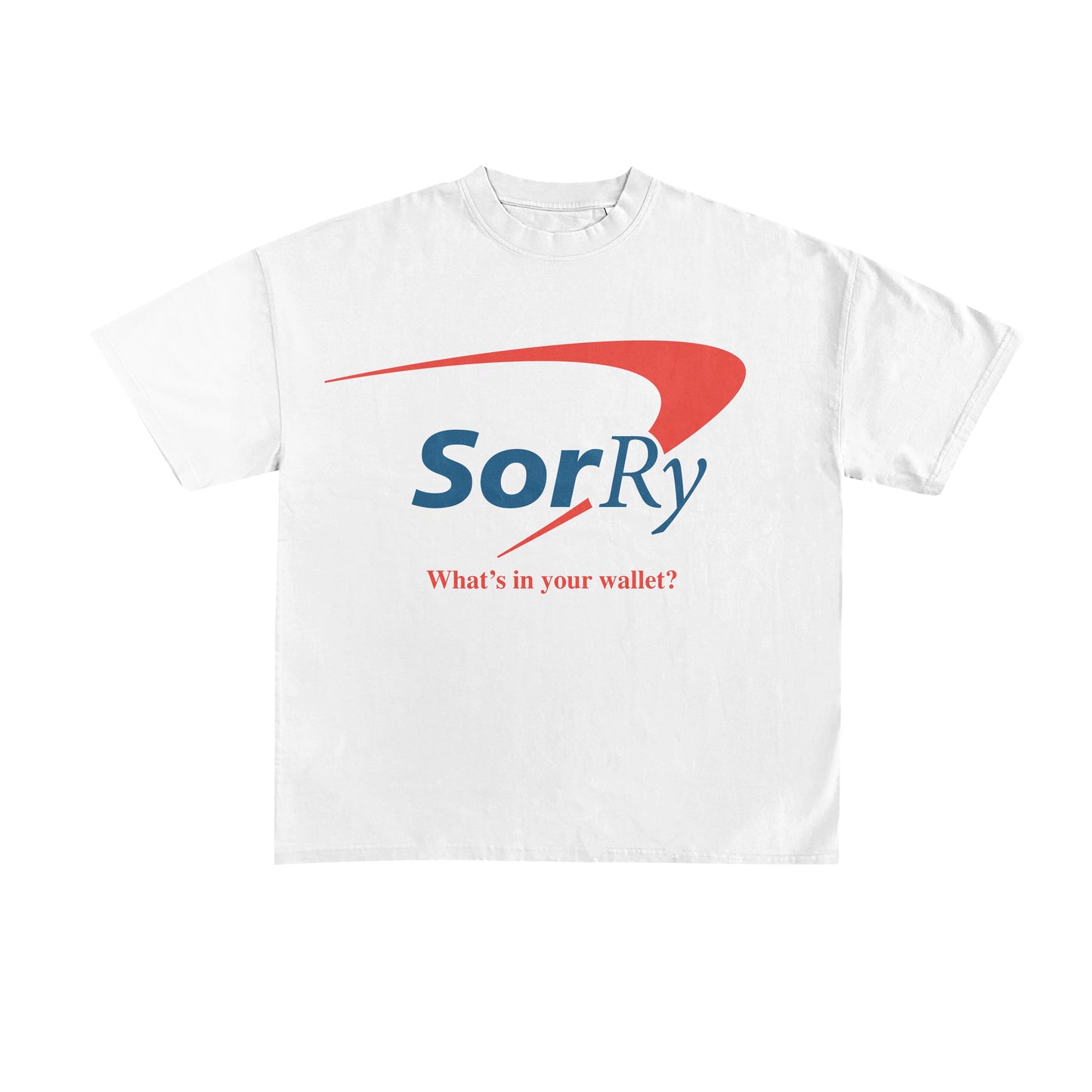 Sorry what’s in your wallet tee